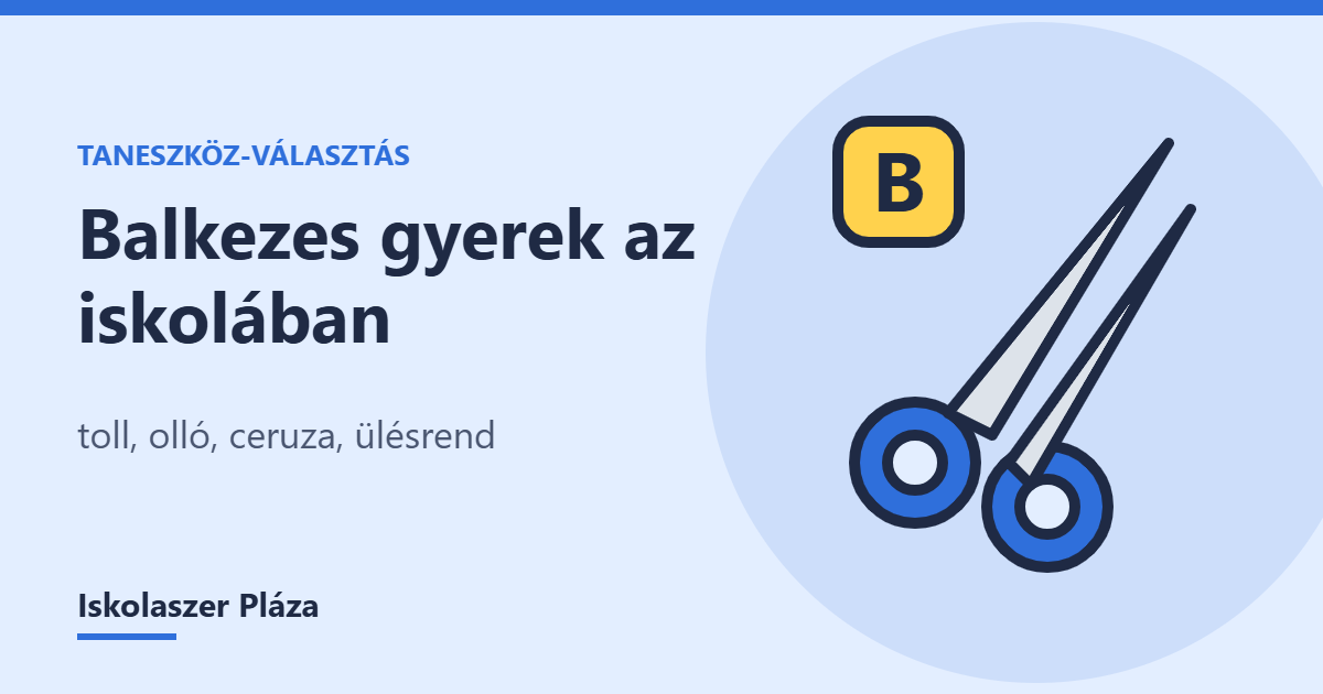 Balkezes gyerek az iskolában: toll, olló, ceruza és ülésrend