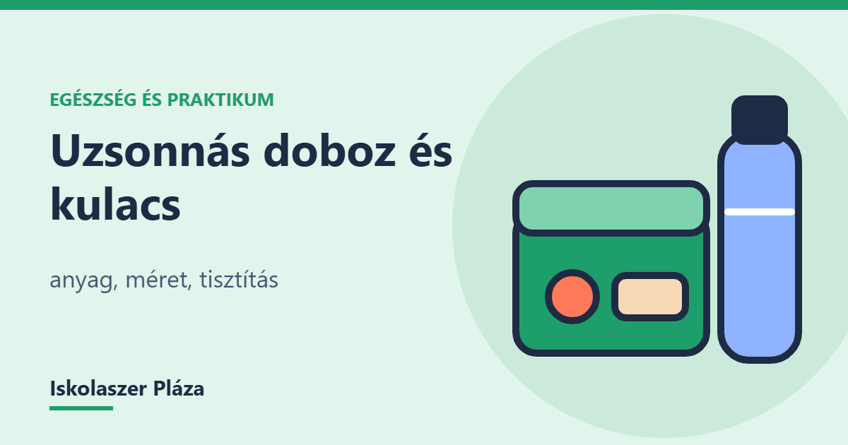 Uzsonnás doboz és kulacs iskolába: anyag, méret, tisztítás